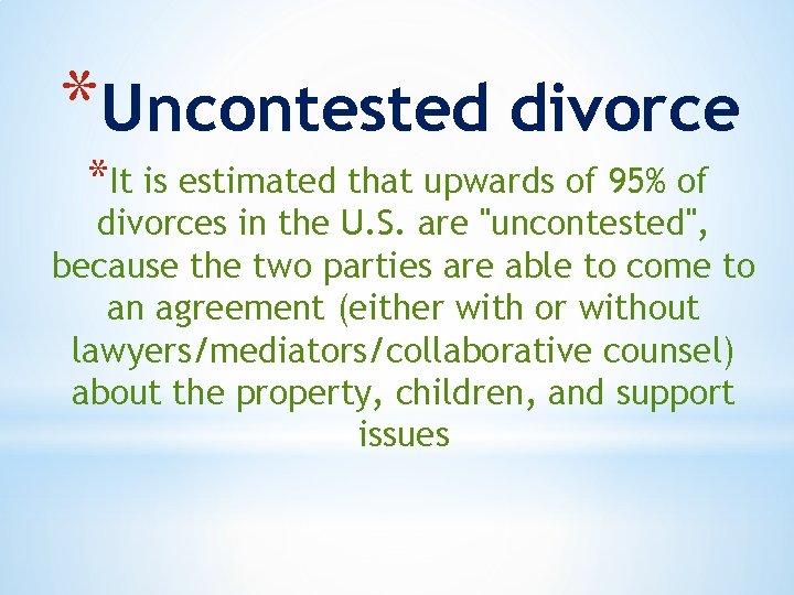 *Uncontested divorce *It is estimated that upwards of 95% of divorces in the U.