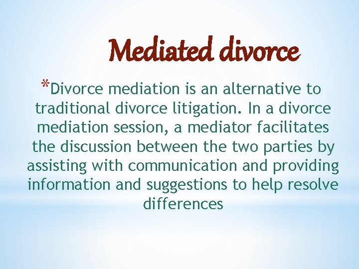 Mediated divorce *Divorce mediation is an alternative to traditional divorce litigation. In a divorce