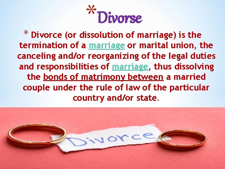 *Divorse * Divorce (or dissolution of marriage) is the termination of a marriage or