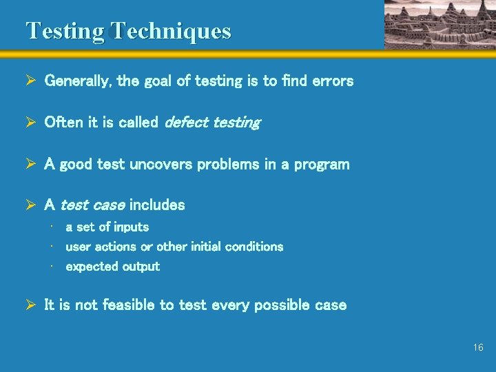 Testing Techniques Ø Generally, the goal of testing is to find errors Ø Often