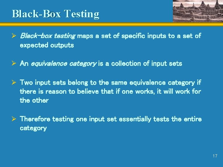 Black-Box Testing Ø Black-box testing maps a set of specific inputs to a set