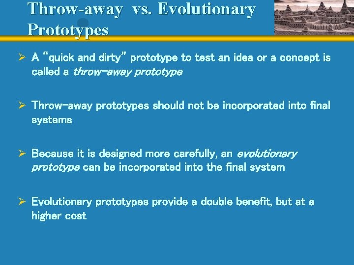 Throw-away vs. Evolutionary Prototypes Ø A “quick and dirty” prototype to test an idea