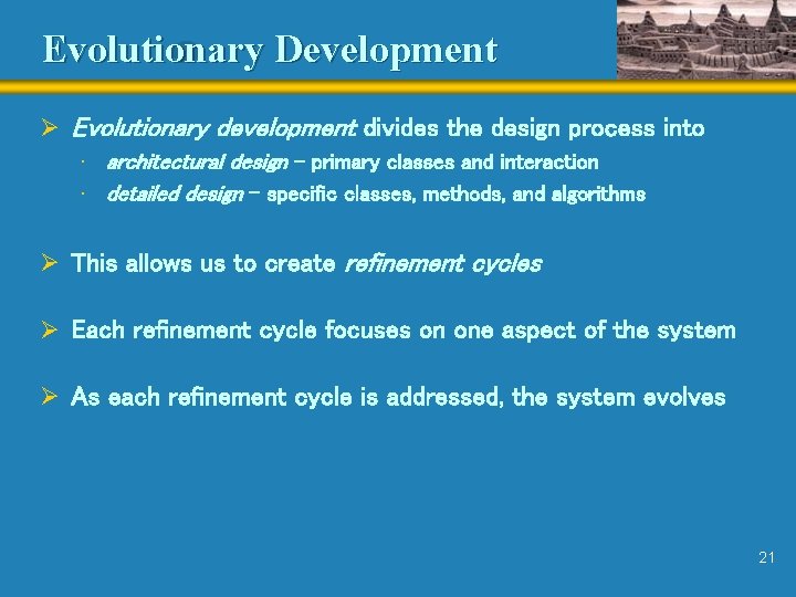 Evolutionary Development Ø Evolutionary development divides the design process into • architectural design -
