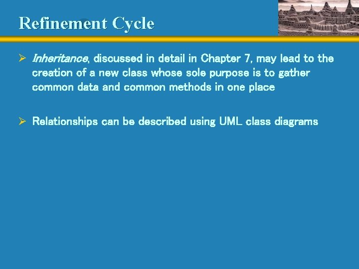 Refinement Cycle Ø Inheritance, discussed in detail in Chapter 7, may lead to the