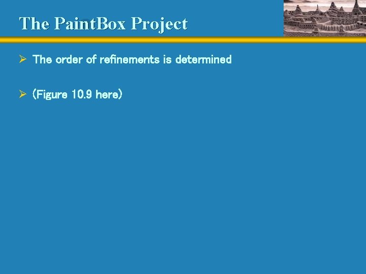 The Paint. Box Project Ø The order of refinements is determined Ø (Figure 10.
