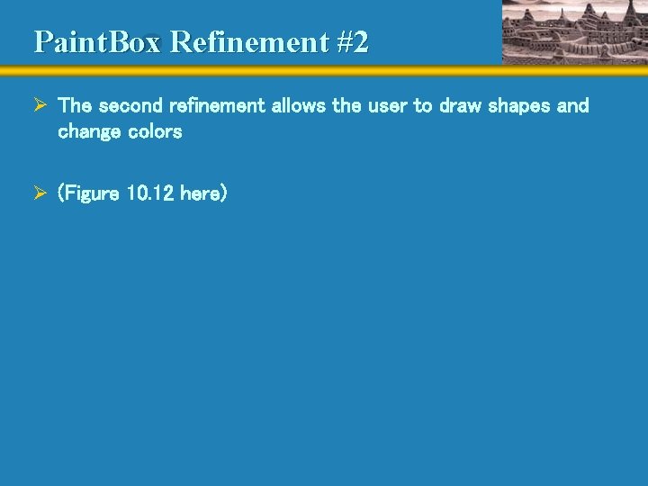 Paint. Box Refinement #2 Ø The second refinement allows the user to draw shapes