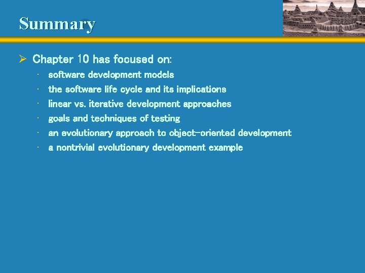 Summary Ø Chapter 10 has focused on: • • • software development models the