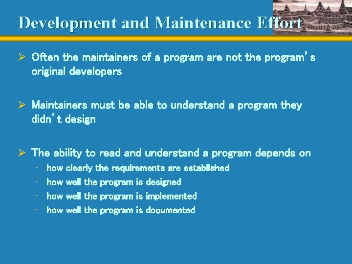 Development and Maintenance Effort Ø Often the maintainers of a program are not the