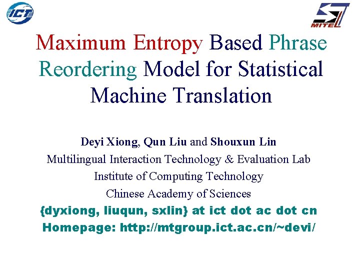 Maximum Entropy Based Phrase Reordering Model for Statistical Machine Translation Deyi Xiong, Qun Liu