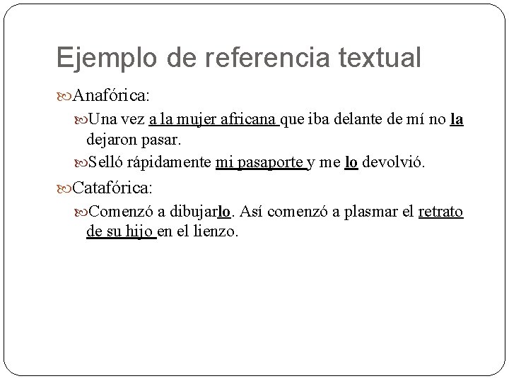 Ejemplo de referencia textual Anafórica: Una vez a la mujer africana que iba delante Ejemplo de referencia textual Anafórica: Una vez a la mujer africana que iba delante