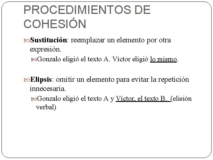 PROCEDIMIENTOS DE COHESIÓN Sustitución: reemplazar un elemento por otra expresión. Gonzalo eligió el texto PROCEDIMIENTOS DE COHESIÓN Sustitución: reemplazar un elemento por otra expresión. Gonzalo eligió el texto