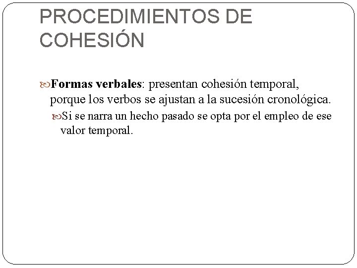 PROCEDIMIENTOS DE COHESIÓN Formas verbales: presentan cohesión temporal, porque los verbos se ajustan a PROCEDIMIENTOS DE COHESIÓN Formas verbales: presentan cohesión temporal, porque los verbos se ajustan a