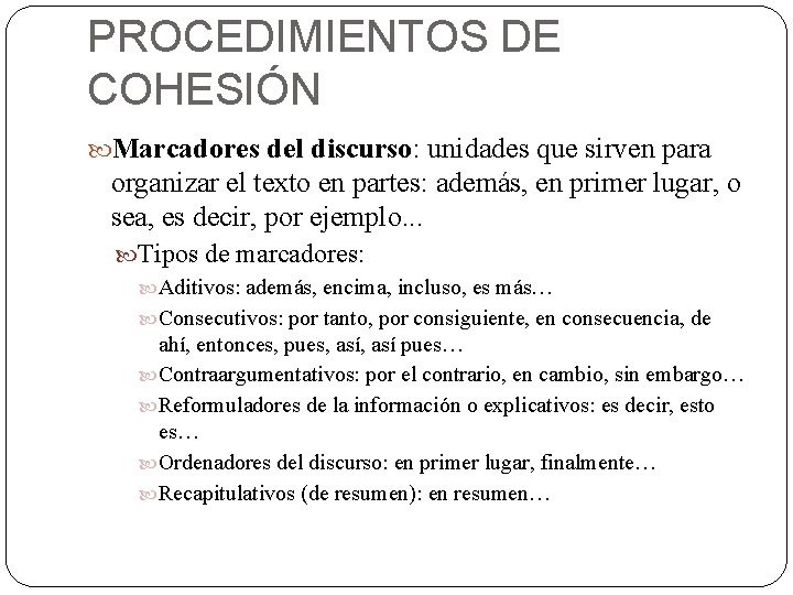 PROCEDIMIENTOS DE COHESIÓN Marcadores del discurso: unidades que sirven para organizar el texto en PROCEDIMIENTOS DE COHESIÓN Marcadores del discurso: unidades que sirven para organizar el texto en