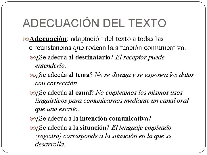 ADECUACIÓN DEL TEXTO Adecuación: adaptación del texto a todas las circunstancias que rodean la ADECUACIÓN DEL TEXTO Adecuación: adaptación del texto a todas las circunstancias que rodean la