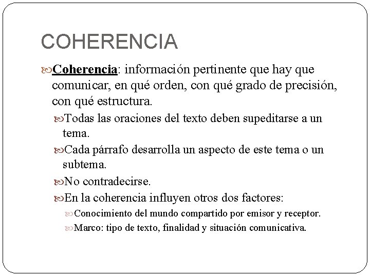 COHERENCIA Coherencia: información pertinente que hay que comunicar, en qué orden, con qué grado COHERENCIA Coherencia: información pertinente que hay que comunicar, en qué orden, con qué grado