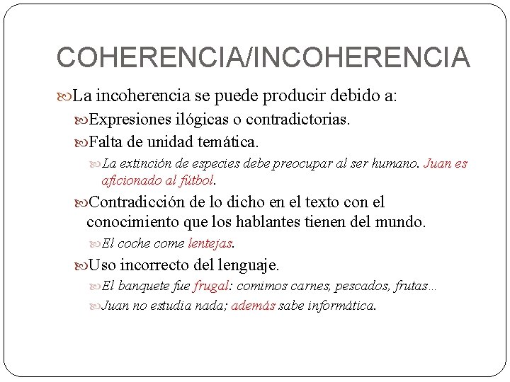 COHERENCIA/INCOHERENCIA La incoherencia se puede producir debido a: Expresiones ilógicas o contradictorias. Falta de COHERENCIA/INCOHERENCIA La incoherencia se puede producir debido a: Expresiones ilógicas o contradictorias. Falta de