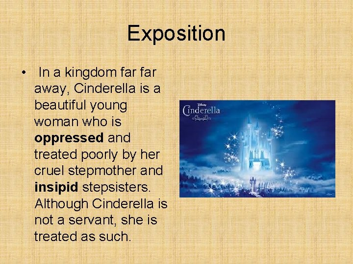 Exposition • In a kingdom far away, Cinderella is a beautiful young woman who