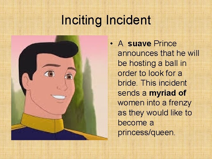 Inciting Incident • A suave Prince announces that he will be hosting a ball