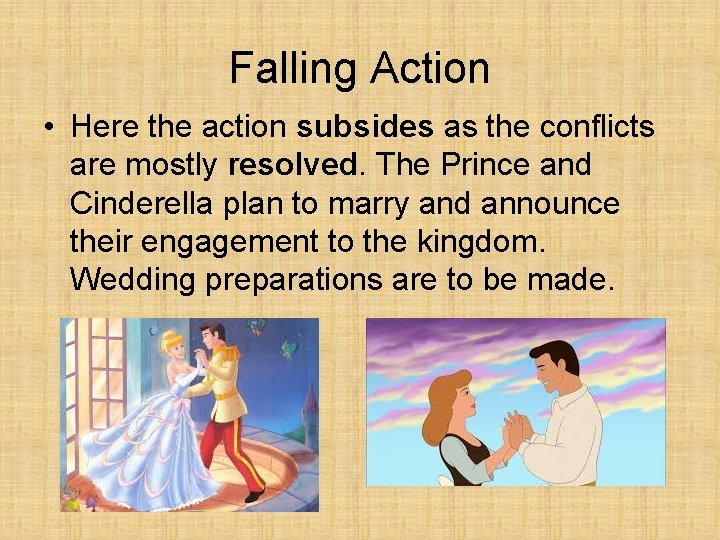 Falling Action • Here the action subsides as the conflicts are mostly resolved. The