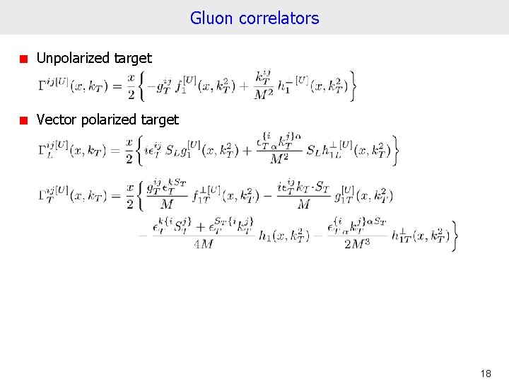 Gluon correlators Unpolarized target Vector polarized target 18 