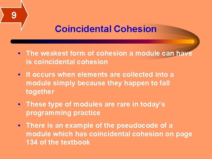 9 Coincidental Cohesion • The weakest form of cohesion a module can have is 9 Coincidental Cohesion • The weakest form of cohesion a module can have is