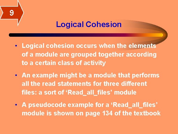 9 Logical Cohesion • Logical cohesion occurs when the elements of a module are 9 Logical Cohesion • Logical cohesion occurs when the elements of a module are