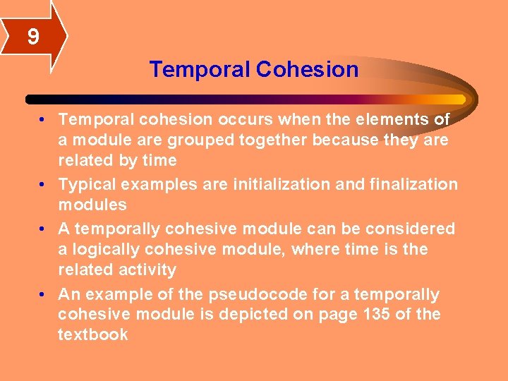 9 Temporal Cohesion • Temporal cohesion occurs when the elements of a module are 9 Temporal Cohesion • Temporal cohesion occurs when the elements of a module are