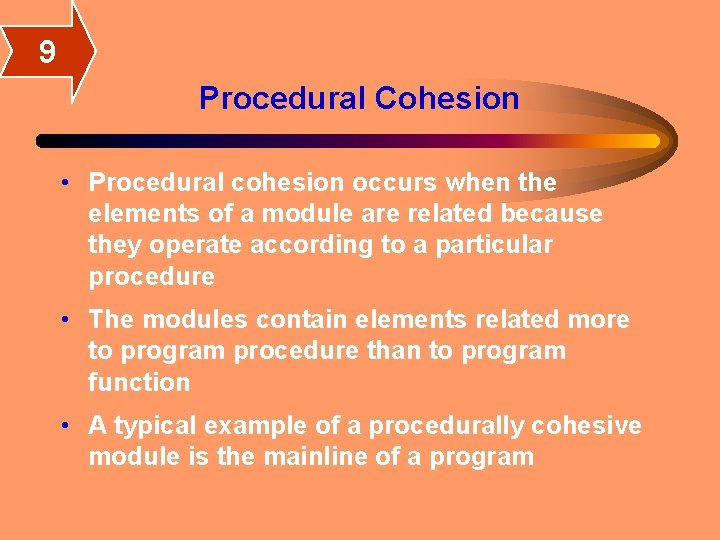 9 Procedural Cohesion • Procedural cohesion occurs when the elements of a module are 9 Procedural Cohesion • Procedural cohesion occurs when the elements of a module are