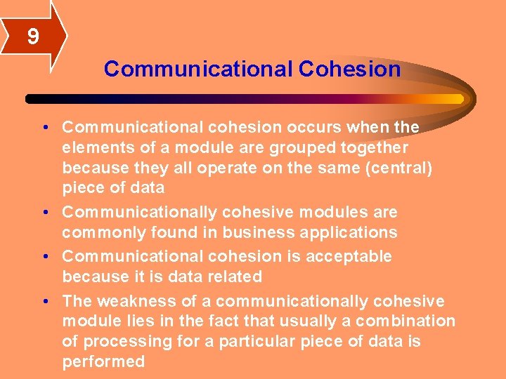 9 Communicational Cohesion • Communicational cohesion occurs when the elements of a module are 9 Communicational Cohesion • Communicational cohesion occurs when the elements of a module are