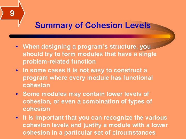 9 Summary of Cohesion Levels • When designing a program’s structure, you should try 9 Summary of Cohesion Levels • When designing a program’s structure, you should try
