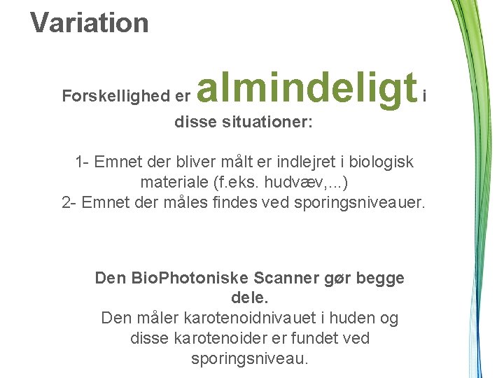 Variation Forskellighed er almindeligt i disse situationer: 1 - Emnet der bliver målt er