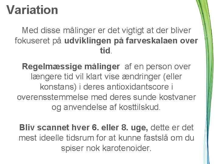 Variation Med disse målinger er det vigtigt at der bliver fokuseret på udviklingen på