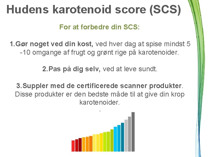 Hudens karotenoid score (SCS) For at forbedre din SCS: 1. Gør noget ved din