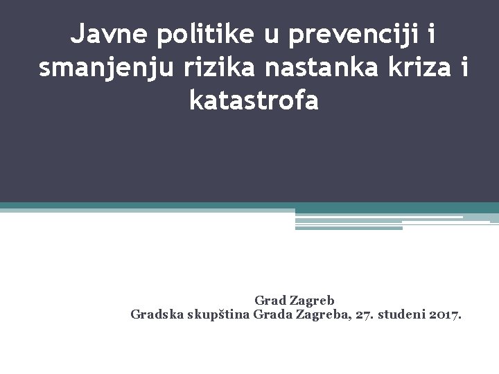 Javne politike u prevenciji i smanjenju rizika nastanka kriza i katastrofa Grad Zagreb Gradska