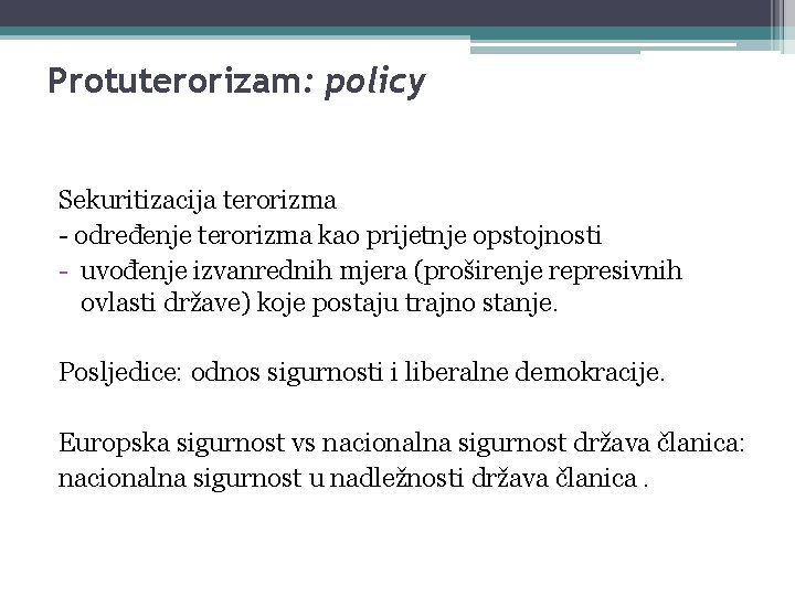 Protuterorizam: policy Sekuritizacija terorizma - određenje terorizma kao prijetnje opstojnosti - uvođenje izvanrednih mjera Protuterorizam: policy Sekuritizacija terorizma - određenje terorizma kao prijetnje opstojnosti - uvođenje izvanrednih mjera