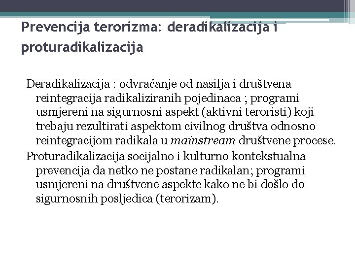 Prevencija terorizma: deradikalizacija i proturadikalizacija Deradikalizacija : odvraćanje od nasilja i društvena reintegracija radikaliziranih Prevencija terorizma: deradikalizacija i proturadikalizacija Deradikalizacija : odvraćanje od nasilja i društvena reintegracija radikaliziranih