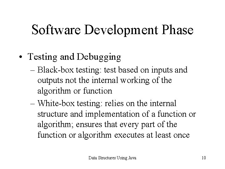 Software Development Phase • Testing and Debugging – Black-box testing: test based on inputs