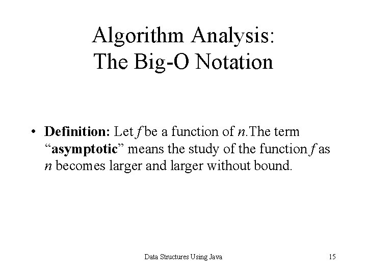 Algorithm Analysis: The Big-O Notation • Definition: Let f be a function of n.