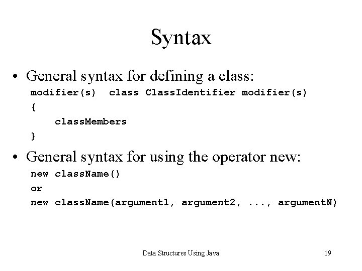 Syntax • General syntax for defining a class: modifier(s) class Class. Identifier modifier(s) {