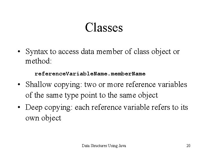 Classes • Syntax to access data member of class object or method: reference. Variable.