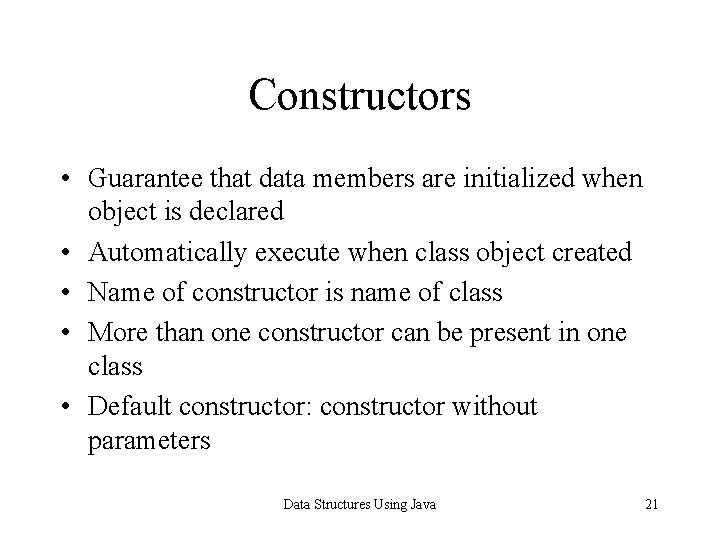 Constructors • Guarantee that data members are initialized when object is declared • Automatically