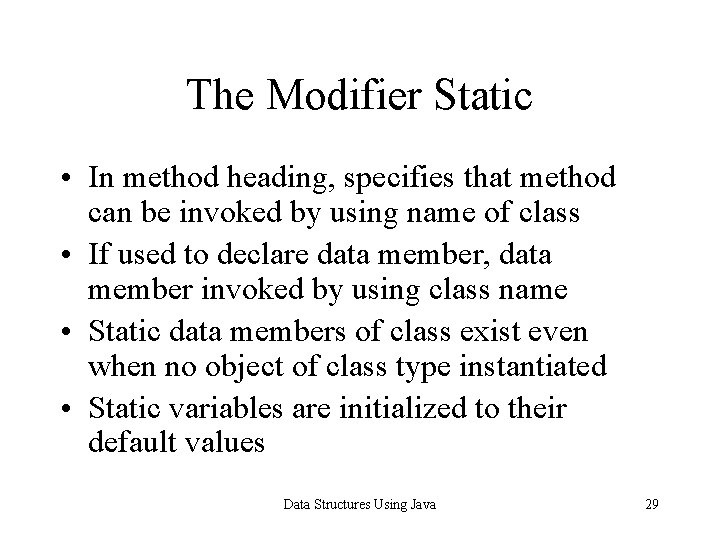 The Modifier Static • In method heading, specifies that method can be invoked by