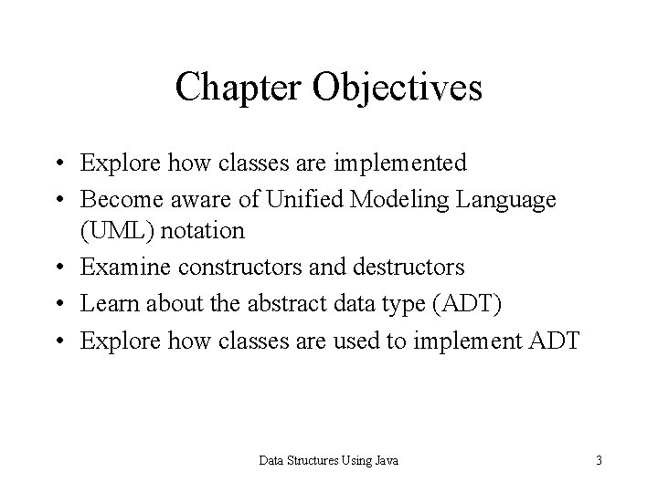 Chapter Objectives • Explore how classes are implemented • Become aware of Unified Modeling