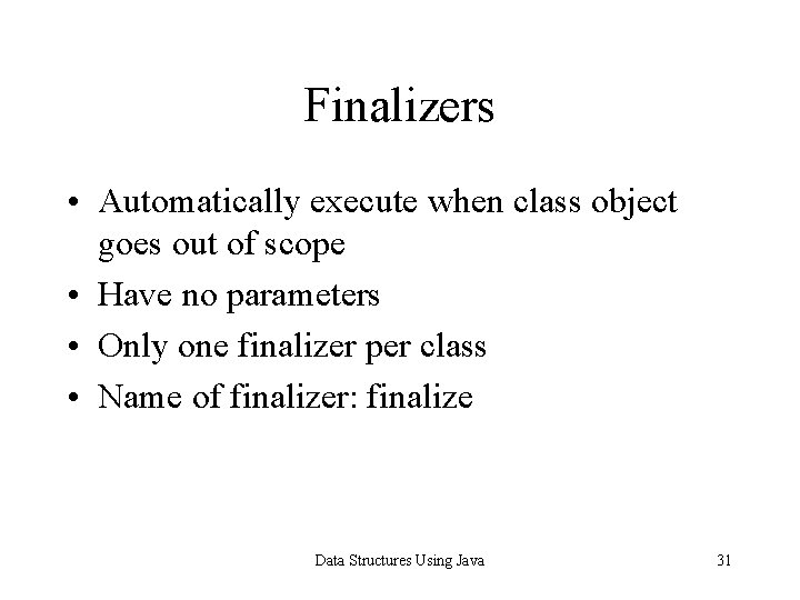 Finalizers • Automatically execute when class object goes out of scope • Have no