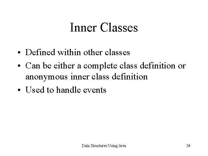 Inner Classes • Defined within other classes • Can be either a complete class