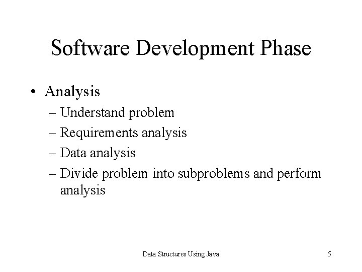 Software Development Phase • Analysis – Understand problem – Requirements analysis – Data analysis