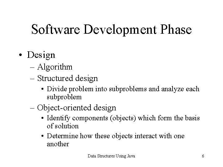 Software Development Phase • Design – Algorithm – Structured design • Divide problem into