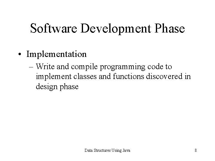 Software Development Phase • Implementation – Write and compile programming code to implement classes