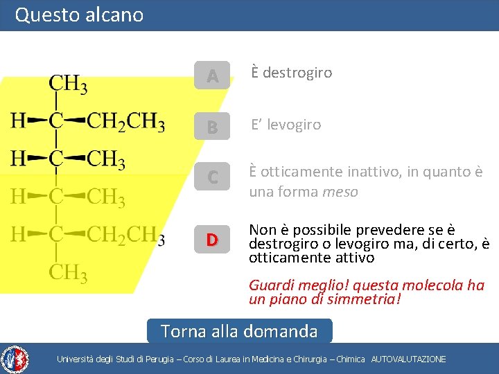 Questo alcano A È destrogiro B E’ levogiro C È otticamente inattivo, in quanto