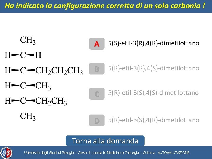 Ha indicato la configurazione corretta di un solo carbonio ! A 5(S)-etil-3(R), 4(R)-dimetilottano B